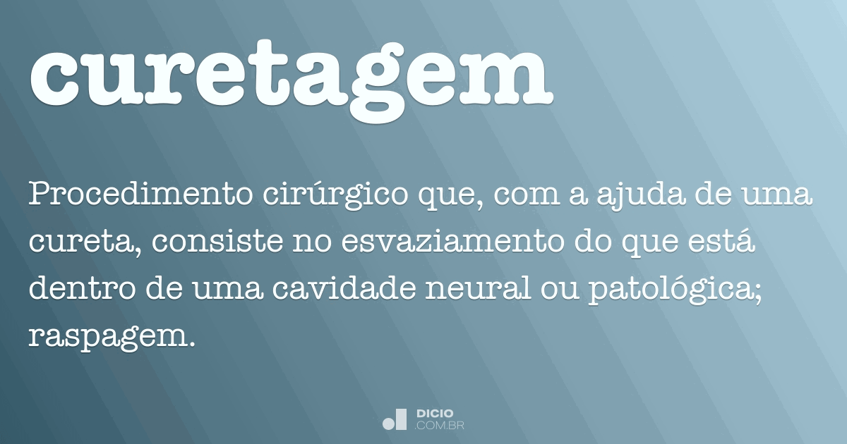 Curetagem Dicio, Dicionário Online de Português Curetagem Dicio, Dicionário Online de Português