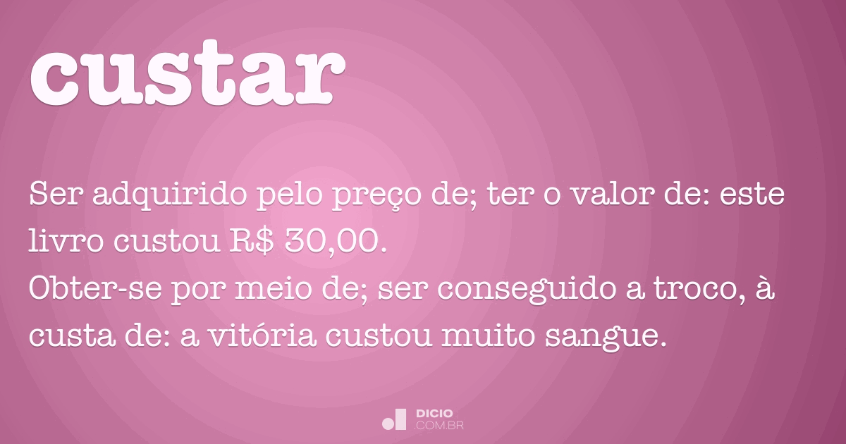 Custar Dicio Dicionário Online de Português