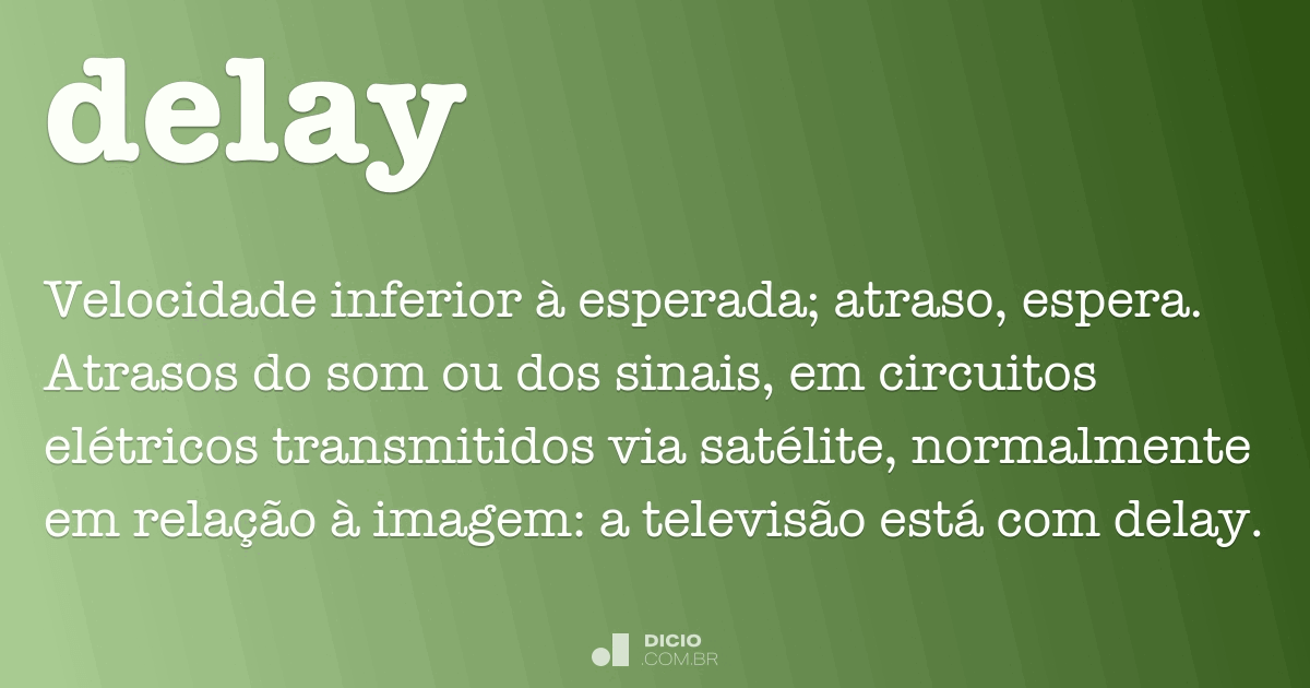 Delay é uma palavra do inglês. Entretanto, sua origem é do francês