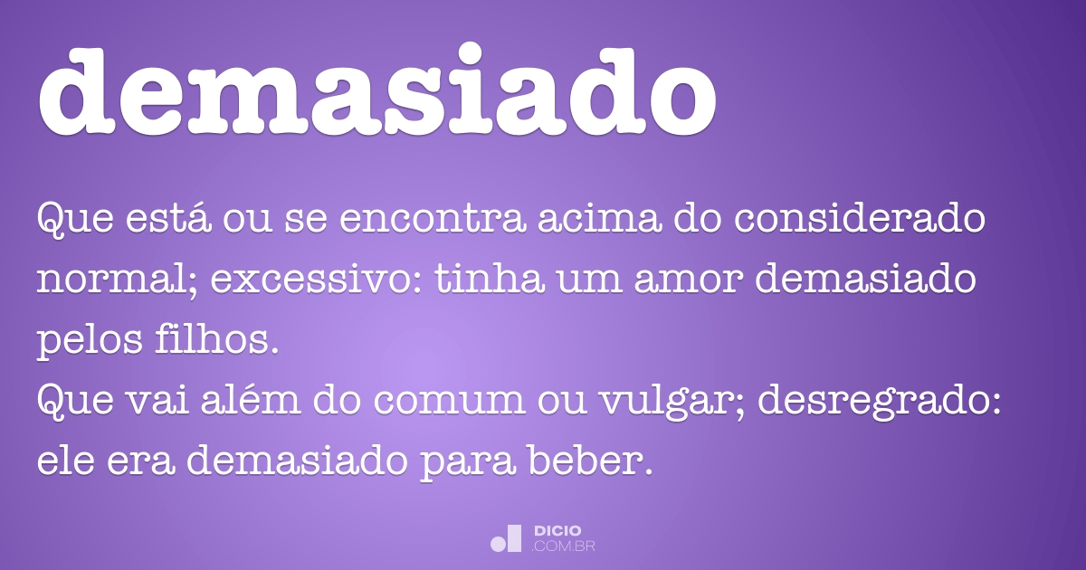 Demasiado - Dicio, Dicionário Online de Português