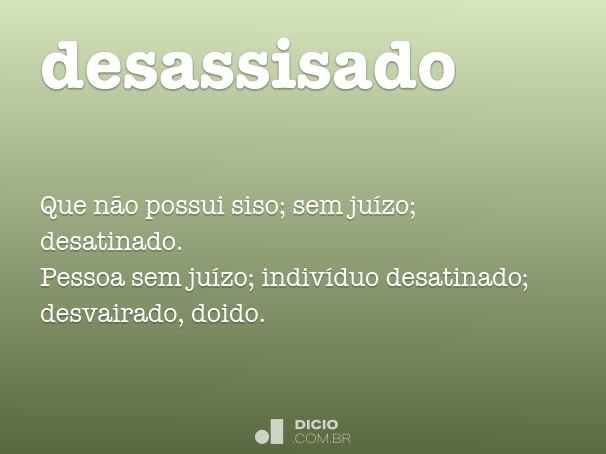 Desassisado (significado e definição) - Dicio, Dicionário Online de  Português