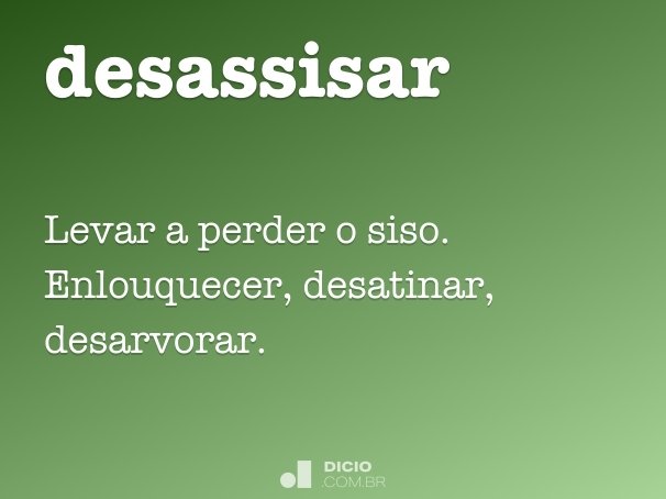 Desassisado (significado e definição) - Dicio, Dicionário Online de  Português
