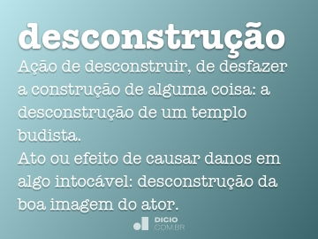 O que é uma “desconstrução”?