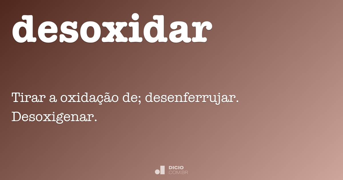 Desoxidar - Dicio, Dicionário Online de Português