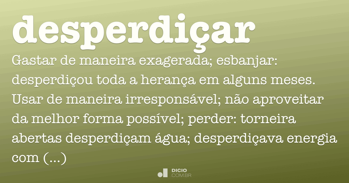 Desperdiçar - Dicio, Dicionário Online de Português