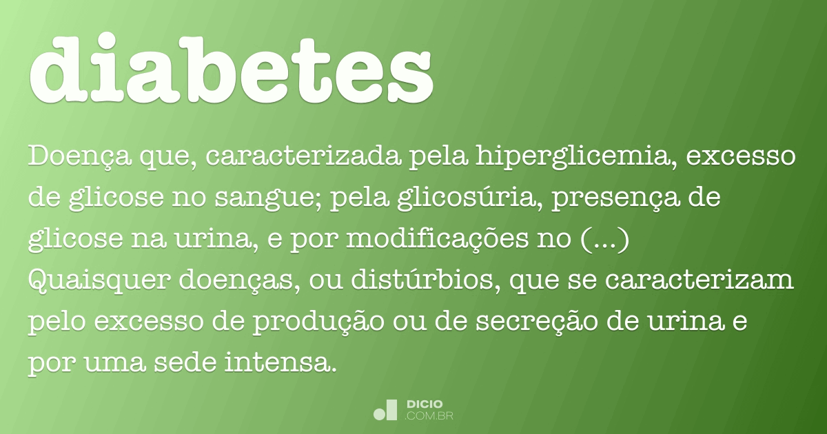 Diabetes Dicio, Dicionário Online de Português Diabetes Dicio, Dicionário Online de Português