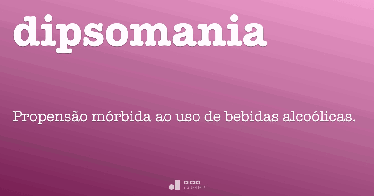 Dipsomania Dicio, Dicionário Online de Português