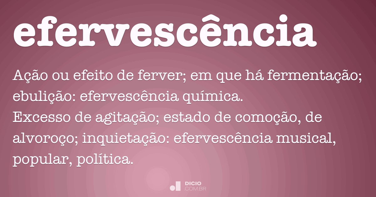 Efervescência Dicio, Dicionário Online de Português