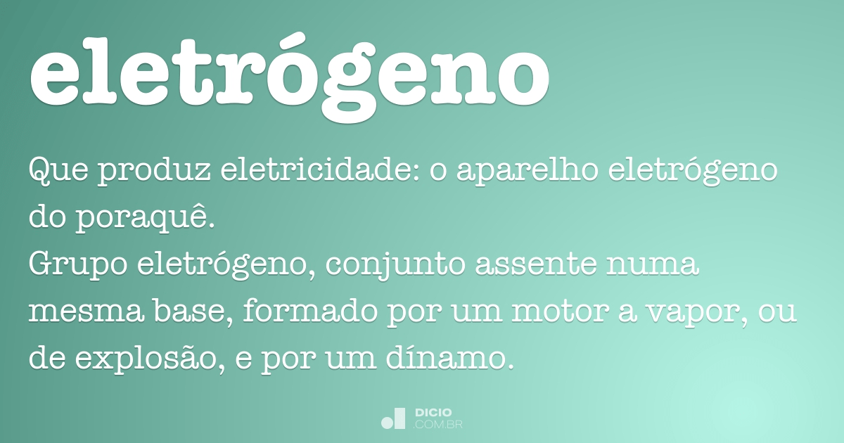 Eletrógeno - Dicio, Dicionário Online de Português