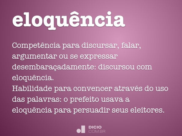 Eloquência – Conceito, Significado (Vídeo Gotinha: 1min38s) O que é  eloquência? 