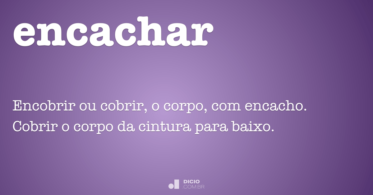 Encachar - Dicio, Dicionário Online de Português