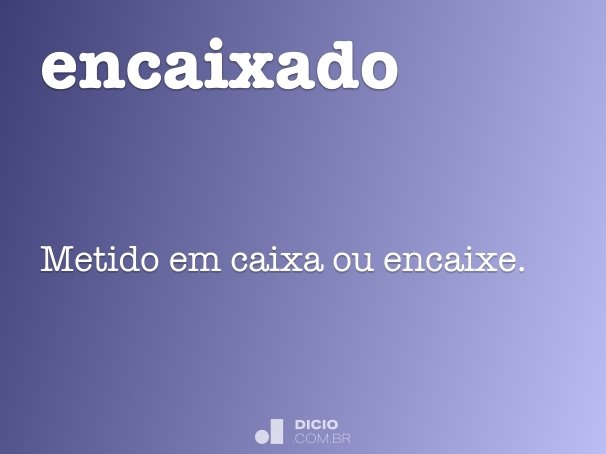 Encaixe - Dicio, Dicionário Online de Português