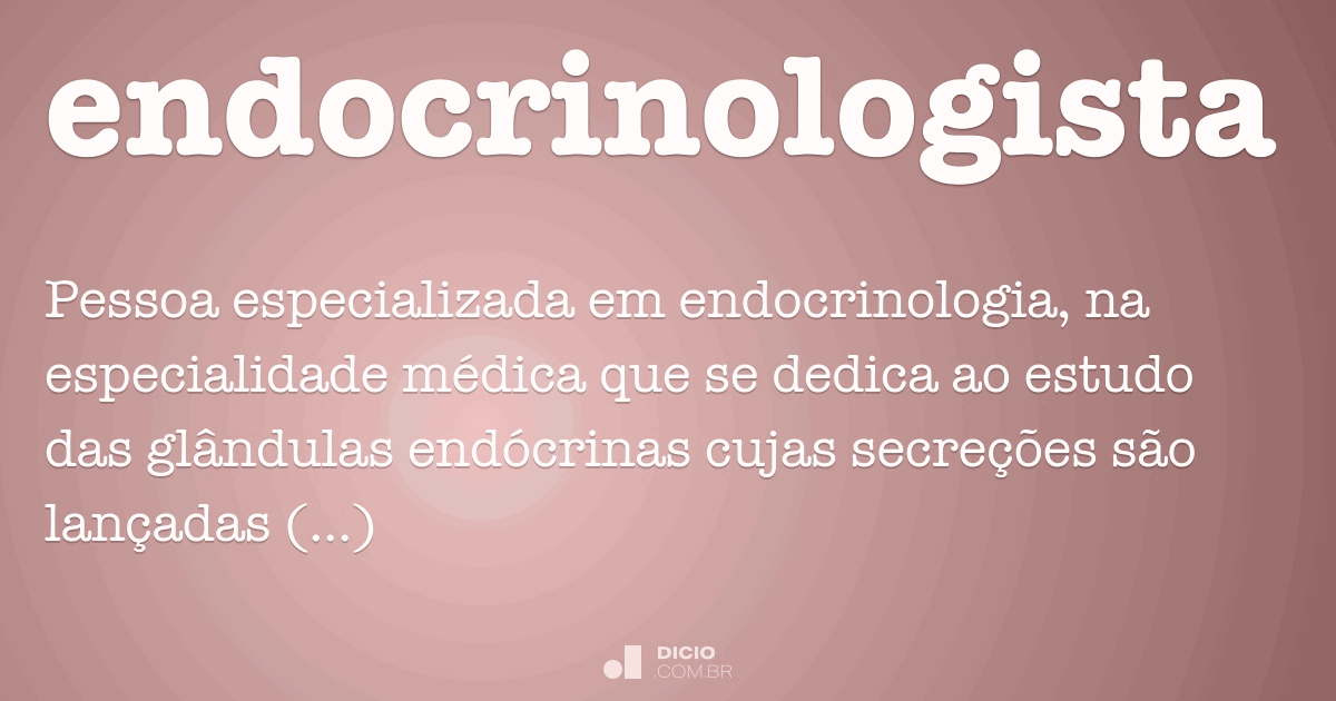 Endocrinologista - Dicio, Dicion\u00e1rio Online de Portugu\u00eas