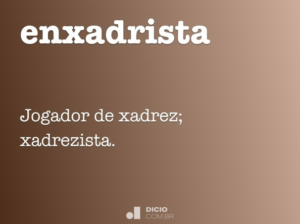 Enxadrista [significado] no Dicionarium Português Online