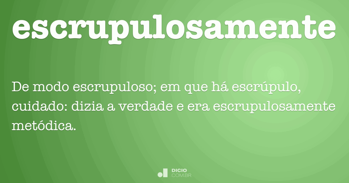 Escrupulosamente - Dicionário Online de Português