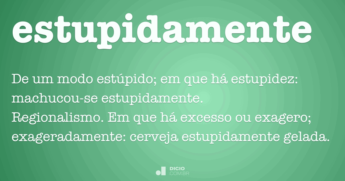 estúpido  Tradução de estúpido no Dicionário Infopédia de