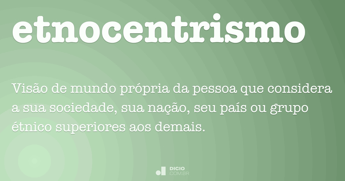 Etnocentrismo Dicio, Dicionário Online de Português