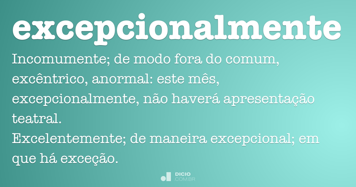 Excepcionalmente - Dicio, Dicionário Online de Português