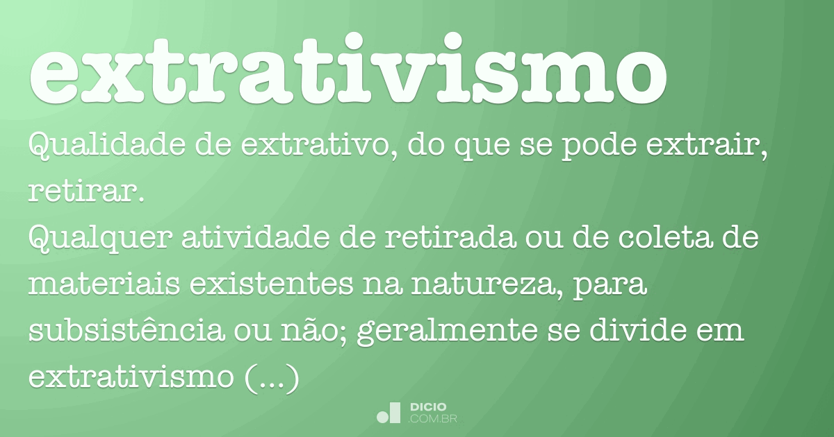 Extrativismo - Dicio, Dicionário Online de Português