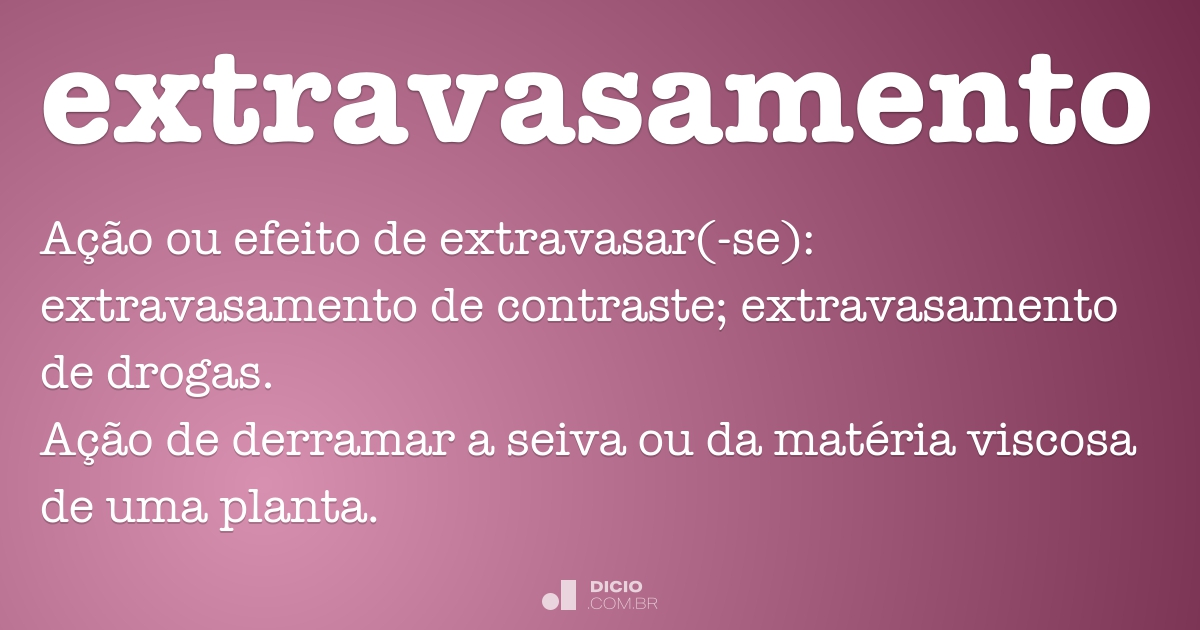 Extravasamento - Dicio, Dicionário Online de Português