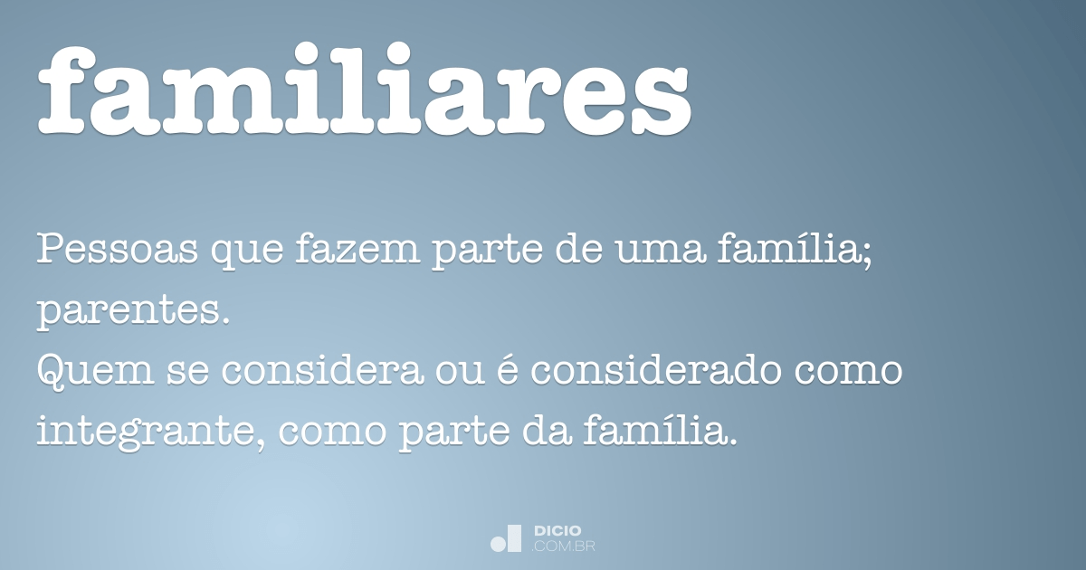 Parente não é família família é quem te procura Familiares Dicio Dicionario Online De Portugues