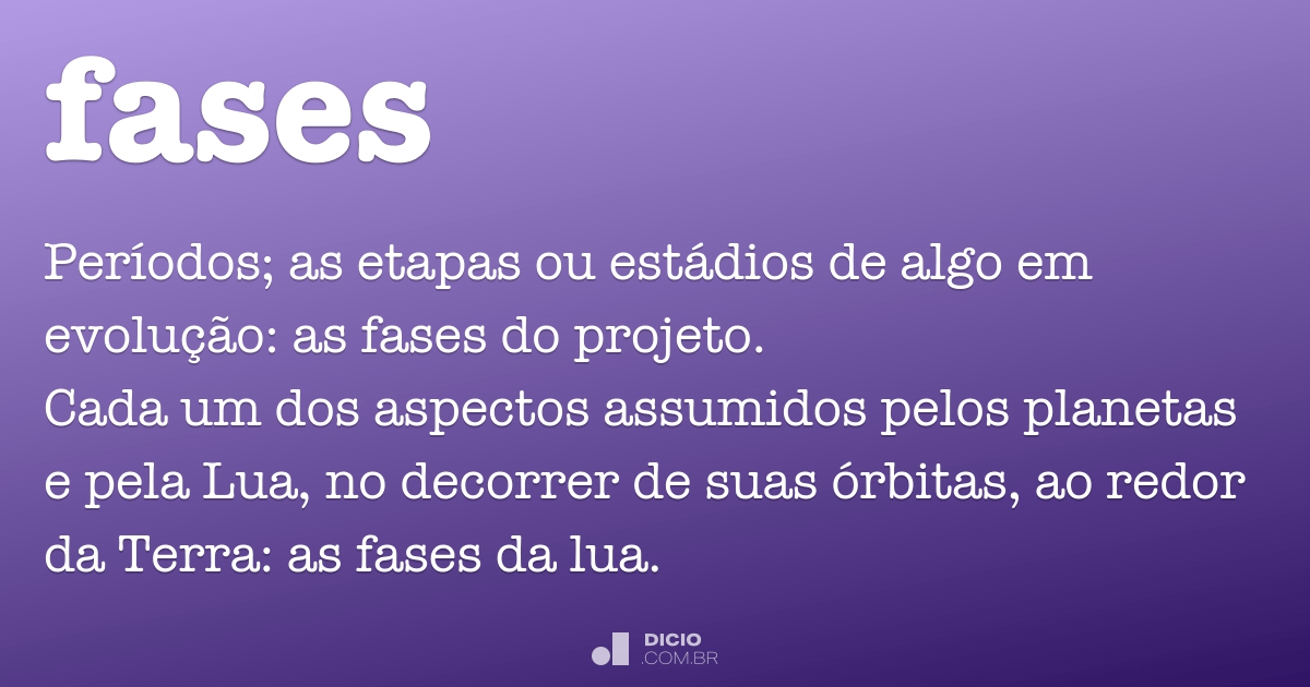 Fases - Dicio, Dicionário Online de Português