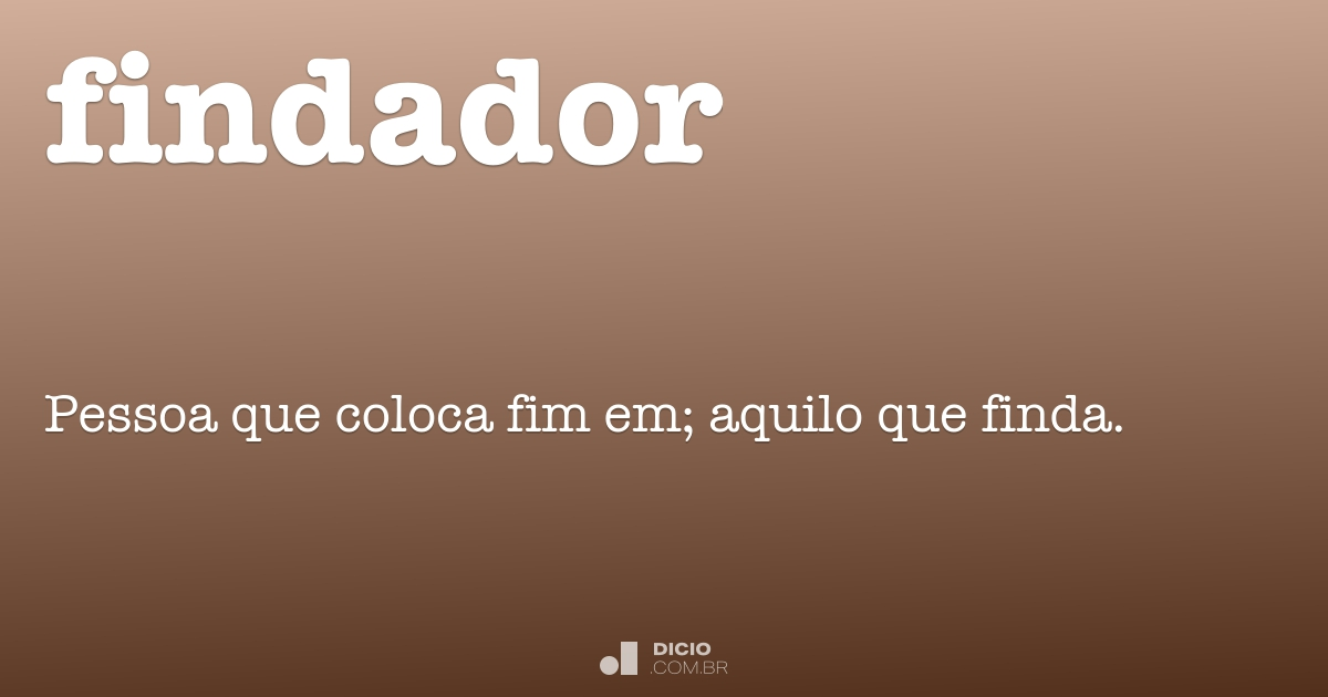 Findar Findador - Dicio, Dicionário Online de Português