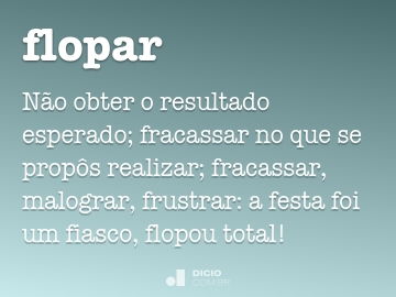 O que é flopar? Entenda o significado da gíria - Dicionário Popular