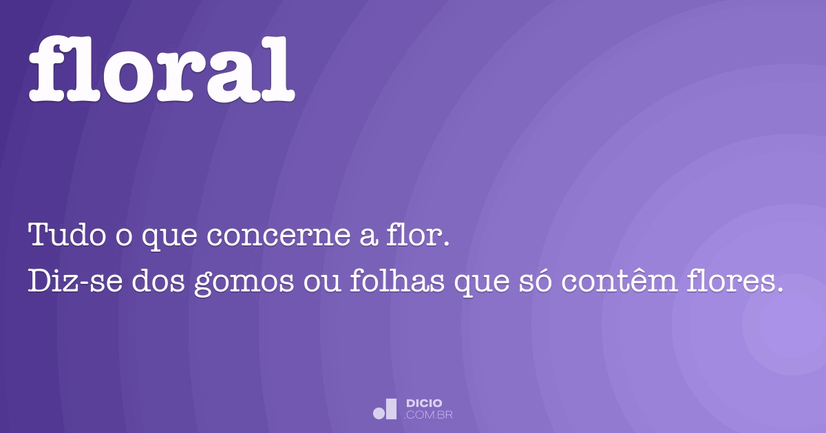 Floral Dicio, Dicionário Online de Português Floral Dicio, Dicionário Online de Português