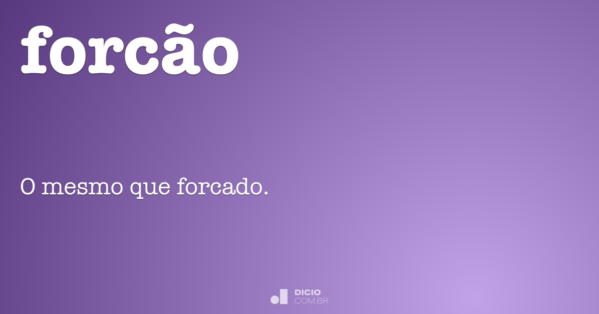 Forcão - Dicio, Dicionário Online de Português