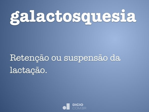 galactosquesia