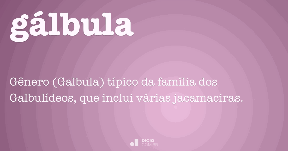 Gálbula Dicio, Dicionário Online de Português