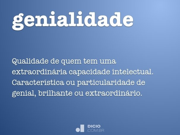 Genialidade - Dicio, Dicionário Online de Português