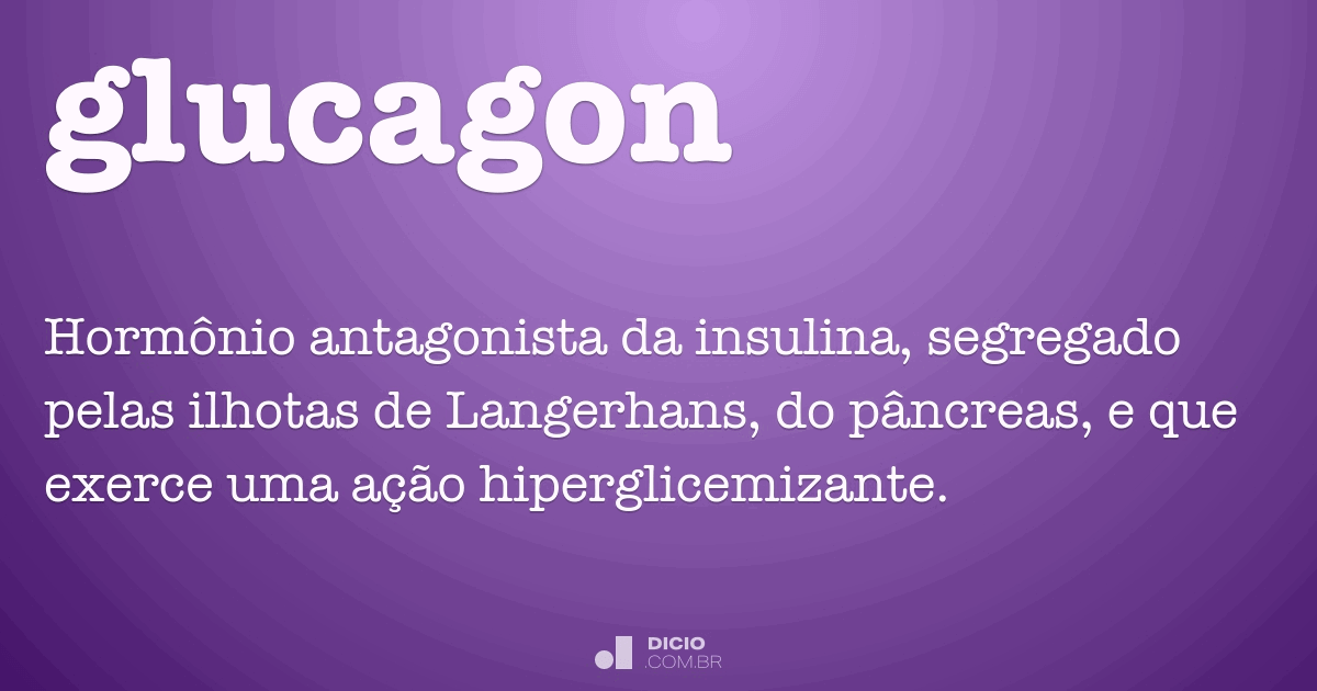 Glucagon - Dicio, Dicionário Online de Português Glucagon - Dicio, Dicionário Online de Português