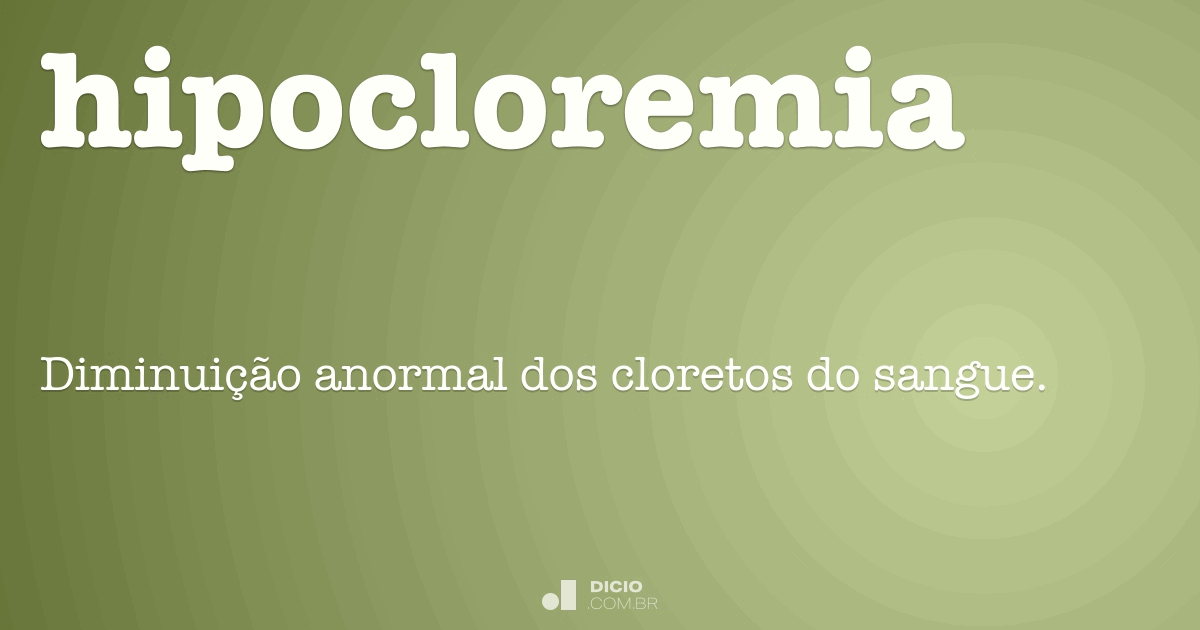 Hipocloremia - Dicio, Dicionário Online de Português