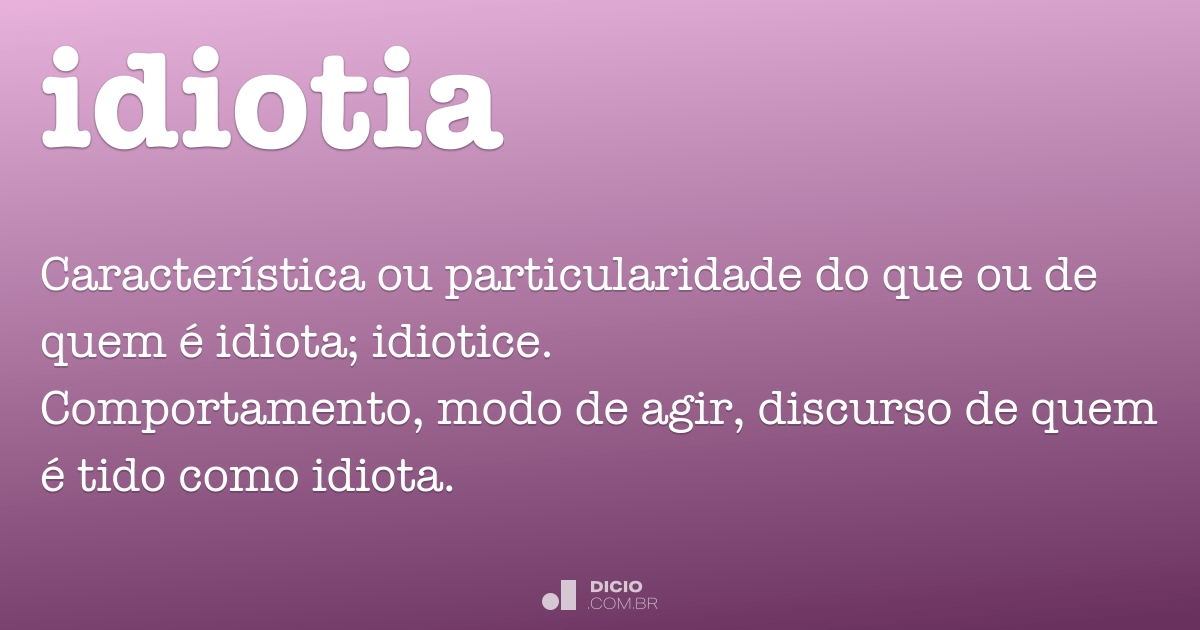 Idiotia - Dicionário Online de Português