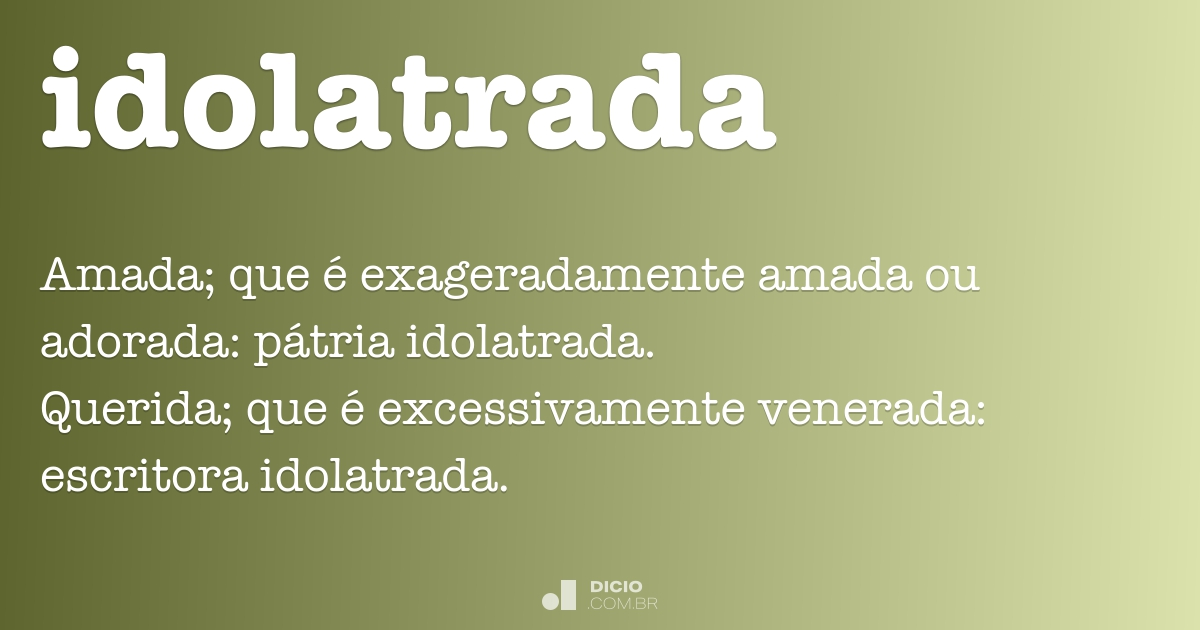 Idolatrada - Dicio, Dicionário Online de Português