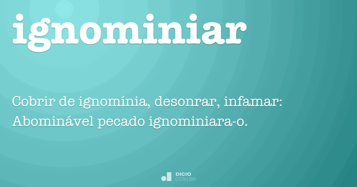 Ignominiar Dicio, Dicionário Online de Português