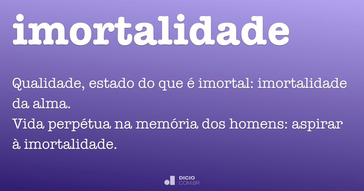 Imortalidade - Dicio, Dicionário Online de Português
