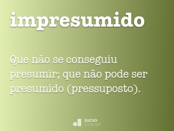 Definição de presumo – Meu Dicionário