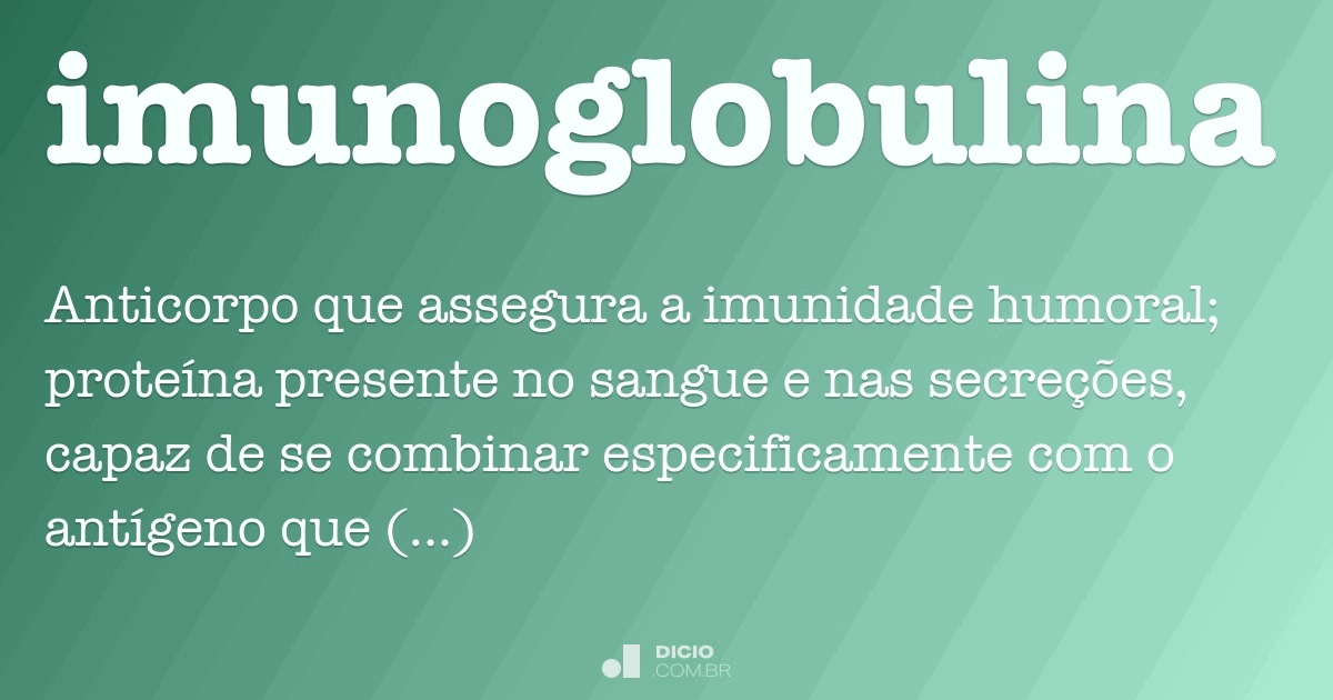 Imunoglobulina Dicio, Dicionário Online de Português Imunoglobulina Dicio, Dicionário Online de Português