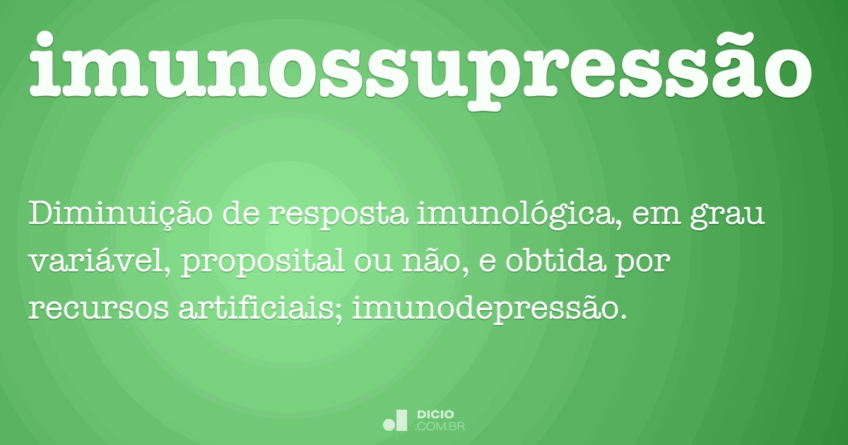 Imunossupressão - Dicio, Dicionário Online de Português