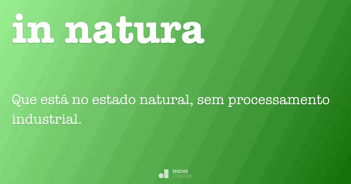 In natura - Dicio, Dicionário Online de Português