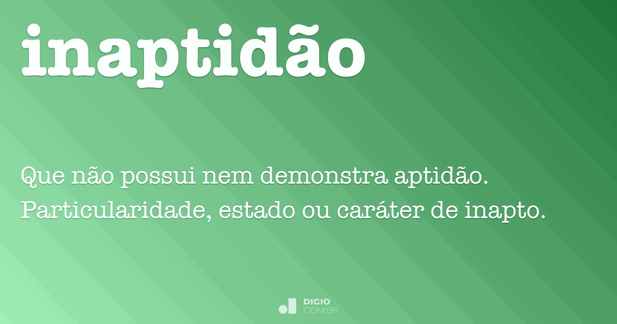 Inaptidão - Dicio, Dicionário Online de Português