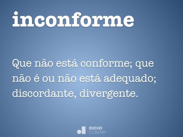 Inconforme - Dicio, Dicionário Online de Português