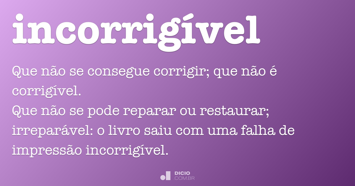 Incorrigível - Dicio, Dicionário Online de Português