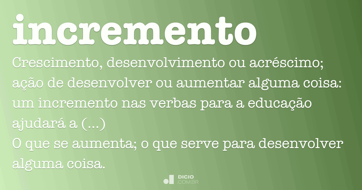 Definição de incremente – Meu Dicionário