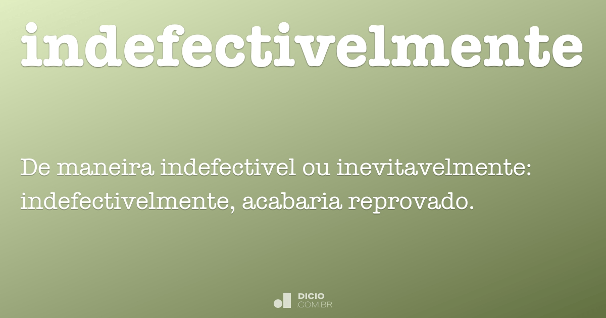 Indefectivelmente - Dicio, Dicionário Online de Português