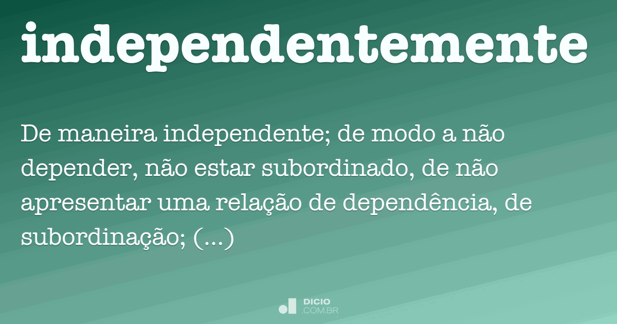 Independente ou independentemente?