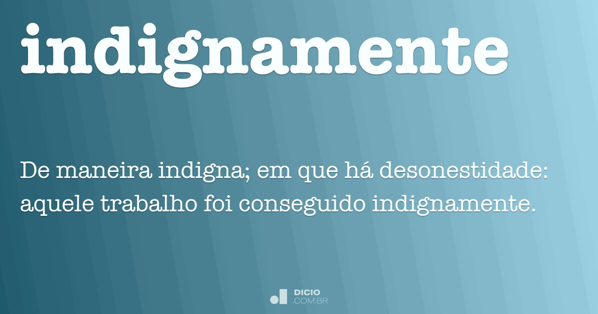 Indignamente - Dicio, Dicionário Online de Português